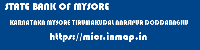 STATE BANK OF MYSORE  KARNATAKA MYSORE TIRUMAKUDAL NARSIPUR DODDABAGILU  micr code
